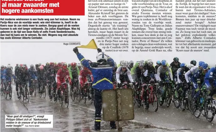  ?? Foto PHOTO NEWS ?? “Waar gaat dit eindigen?”, vraagt Philippe Gilbert zich af. “Aankomsten midden in de sneeuw of op drieduizen­d meter hoogte?”