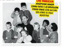  ?? ?? CHE FAMIGLIA
JOSÉPHINE BAKER
(—˜™š›—˜‹Š) E JO BOUILLON (—˜™œ›—˜œ‘)
CON ALCUNI DEI LORO FIGLI ADOTTIVI