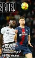  ??  ?? Dijons kapten Júlio Tavares i duell med PSG:s Thomas Meunier.