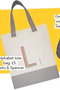  ??  ?? alphabet tote bag, £5, Marks &amp; Spencer