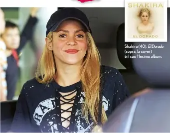  ??  ?? Shakira (40). ElDorado (sopra, la cover) è il suo 11esimo album.