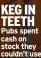  ?? ?? KEG IN TEETH Pubs spent cash on stock they couldn’t use