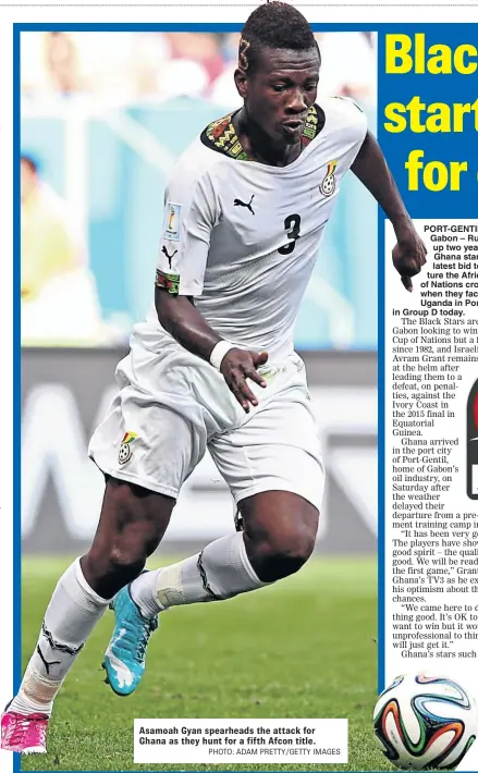  ?? PHOTO: ADAM PRETTY/GETTY IMAGES ?? Asamoah Gyan spearheads the attack for Ghana as they hunt for a fifth Afcon title.
