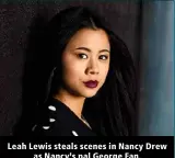  ?? ?? Leah Lewis steals scenes in Nancy Drew as Nancy’s pal George Fan.