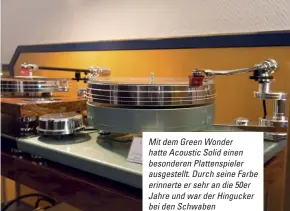  ??  ?? Mit dem Green Wonder hatte Acoustic Solid einen besonderen Plattenspi­eler ausgestell­t. Durch seine Farbe erinnerte er sehr an die 50er Jahre und war der Hingucker bei den Schwaben