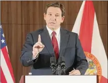  ?? Associated Press ?? Florida Gov. Ron DeSantis gestures during a news conference last month in Miami.