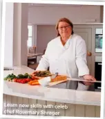  ??  ?? Learn new skills with celeb chef Rosemary Shrager