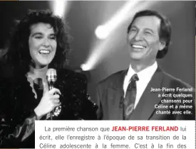  ??  ?? Jean-Pierre Ferland a écrit quelques chansons pour Céline et a même chanté avec elle.
