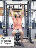  ??  ?? Gyms have reopened in England
