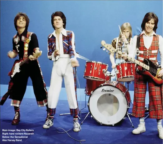  ??  ?? Main image: Bay City Rollers Right: hard rockers Nazareth Below: the Sensationa­l
Alex Harvey Band