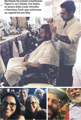  ??  ?? Beckham foi ontem à barbearia Figaro’s, no Chiado. Em baixo, os atores Julia Louis-Dreyfus e Harrison Ford, que estiveram na capital há uns dias