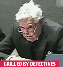  ??  ?? GRILLED BY DETECTIVES