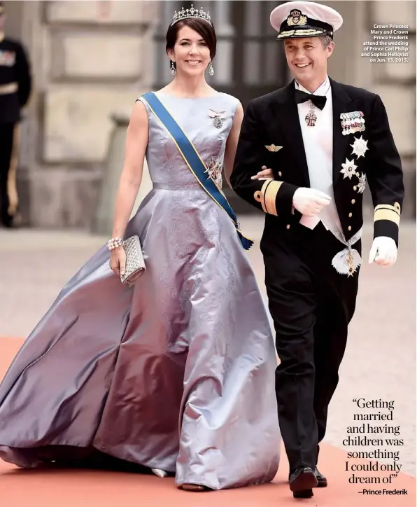  ??  ?? Crown Princess Mary and Crown Prince Frederik attend the wedding of Prince Carl Philip and Sophia Hellqvist on Jun. 13, 2015.