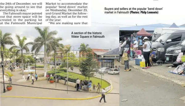  ?? (Photos: Philp Lemonte) ?? Buyers and sellers at the popular ‘bend down’ market in Falmouth
A section of the historic Water Square in Falmouth