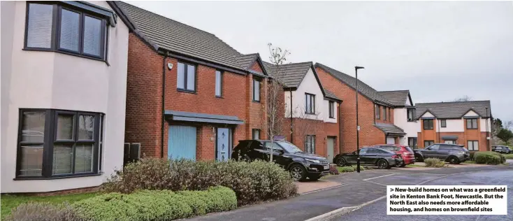  ?? ?? > New-build homes on what was a greenfield site in Kenton Bank Foot, Newcastle. But the North East also needs more affordable housing, and homes on brownfield sites