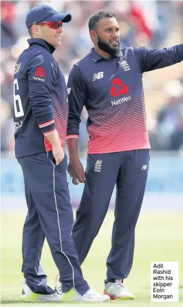  ??  ?? Adil Rashid with his skipper Eoin Morgan