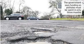  ??  ?? The government says funding on potholes must be spent in only three months