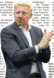  ?? Foto: Imago ?? Boris Becker muss als neuer Chef der Tennis Männer viele Ab sagen hinneh men.