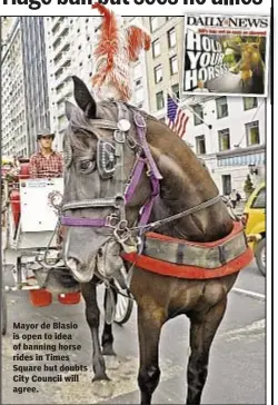  ??  ?? Mayor de Blasio is open to idea of banning horse rides in Times Square but doubts City Council will agree.