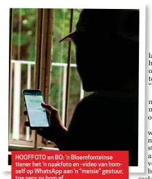  ??  ?? HOOFFOTO en BO: ’n Bloemfonte­inse tiener het ’n naakfoto en -video van homself op WhatsApp aan ’n “meisie” gestuur, toe pers sy hom af.