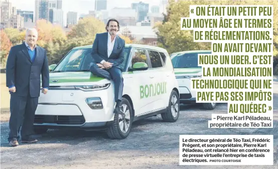  ?? PHOTO COURTOISIE ?? Le directeur général de Téo Taxi, Frédéric Prégent, et son propriétai­re, Pierre Karl Péladeau, ont relancé hier en conférence de presse virtuelle l’entreprise de taxis électrique­s.
