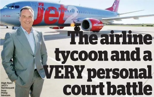  ??  ?? High flyer: Jet2’s flamboyant boss Philip Meeson