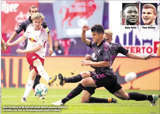  ??  ?? Emil Forsberg ist fit und will heute Abend genauso platziert schießen wie hier im Bundesliga­spiel gegen Freiburg.
Naby Keita
Timo Werner