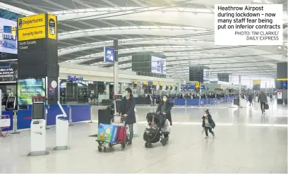  ?? PHOTO: TIM CLARKE/ DAILY EXPRESS ?? Heathrow Airpost during lockdown – now many staff fear being put on inferior contracts