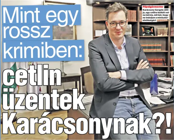  ??  ?? Főpolgárme­ster
Karácsony Gergely állítja, egy cetlire kellett volna leírnia, mit kér, hogy ne induljon a minisztere­lnökségért