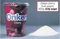  ??  ?? Onken cherry fruit yogurt, 450g, 63g sugar