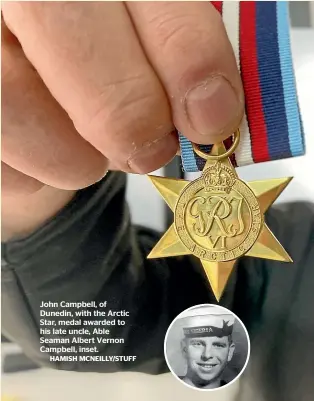  ?? HAMISH MCNEILLY/STUFF ?? John Campbell, of Dunedin, with the Arctic Star, medal awarded to his late uncle, Able Seaman Albert Vernon Campbell, inset.