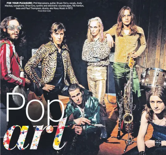  ?? Picture Brian Cooke ?? FOR YOUR PLEASURE: Phil Manzanera, guitar, Bryan Ferry, vocals, Andy Mackay, saxophone, Brian Eno, synths and electronic soundscape­s, Rik Kenton, bass and Paul Thompson, drums, aka Roxy Music in 1972