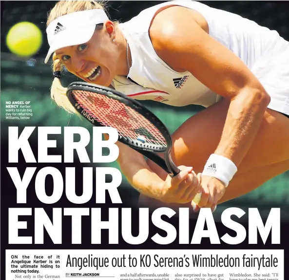  ??  ?? NO ANGEL OF MERCY Kerber wants to ruin big day for returning Williams, below