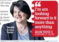  ??  ?? TALKS Arlene Foster