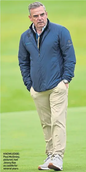  ??  ?? KNOWLEDGE: Paul McGinley, pictured, had Jimmy Rae as caddie for several years