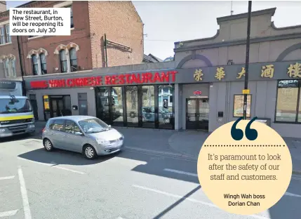  ??  ?? The restaurant, in New Street, Burton, will be reopening its doors on July 30
Wingh Wah boss Dorian Chan