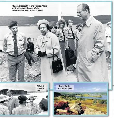  ??  ?? Queen Elizabeth II and Prince Philip officially open Kielder Water, Northumber­land, May 26, 1982 Official opening, 1982 Kielder Water and forest park