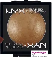  ??  ?? Ögonskugga Nyx Baked eyeshadow Nebula 95 kr