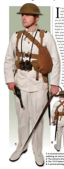  ??  ?? 1: A reconstruc­tion of an officer in the late 1920s in the South China Seas wearing the 1919 Pattern webbing set and armed with revolver and cutlass
2: The extreme length of the cutlass scabbard is easily visible from behind
3: The 1919 Pattern, worn by a WWII rating, with the long anklets often associated with this set
4: A period photograph of an officer in the tropics wearing the 1919 Pattern webbing set