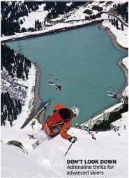  ??  ?? DON’T LOOK DOWN Adrenaline thrills for advanced skiers