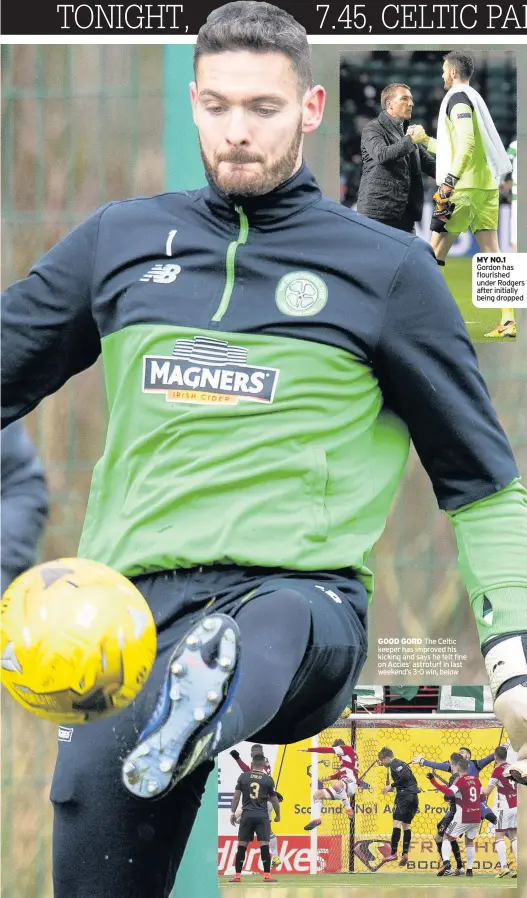  ??  ?? GOOD GORD The Celtic keeper has improved his kicking and says he felt fine on Accies’ astroturf in last weekend’s 3-0 win, below MY NO.1 Gordon has flourished under Rodgers after initially being dropped