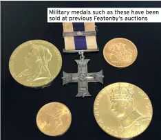  ??  ?? Military medals such as these have been sold at previous Featonby’s auctions