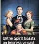  ??  ?? Blithe Spirit boasts an impressive cast