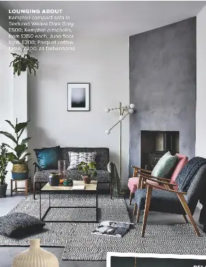  ??  ?? LOUNGING ABOUT Kempton compact sofa in Textured Weave Dark Grey, £500; Kempton armchairs, from £350 each; Juno floor light, £200; Parquet coffee table, £200, all Debenhams