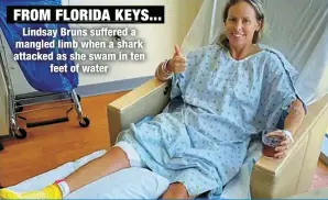  ?? ?? FROM FLORIDA KEYS...
Lindsay Bruns suffered a mangled limb when a shark attacked as she swam in ten
feet of water