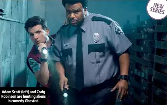  ??  ?? Adam Scott (left) and Craig Robinson are hunting aliens in comedy Ghosted. NEW SERIES