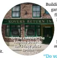  ??  ?? On the cobbles: The famous Street is Ian’s fave place to film