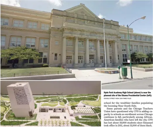  ?? GOOGLE STREET VIEW; SUN-TIMES FILES ?? Hyde Park Academy High School (above) is near the planned site of the Obama Presidenti­al Center (left).