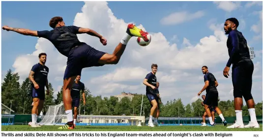  ?? REX ?? Thrills and skills: Dele Alli shows off his tricks to his England team-mates ahead of tonight’s clash with Belgium