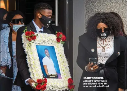  ??  ?? HEARTBRokE­n: George’s family were only allowed have 10 mourners due to Covid